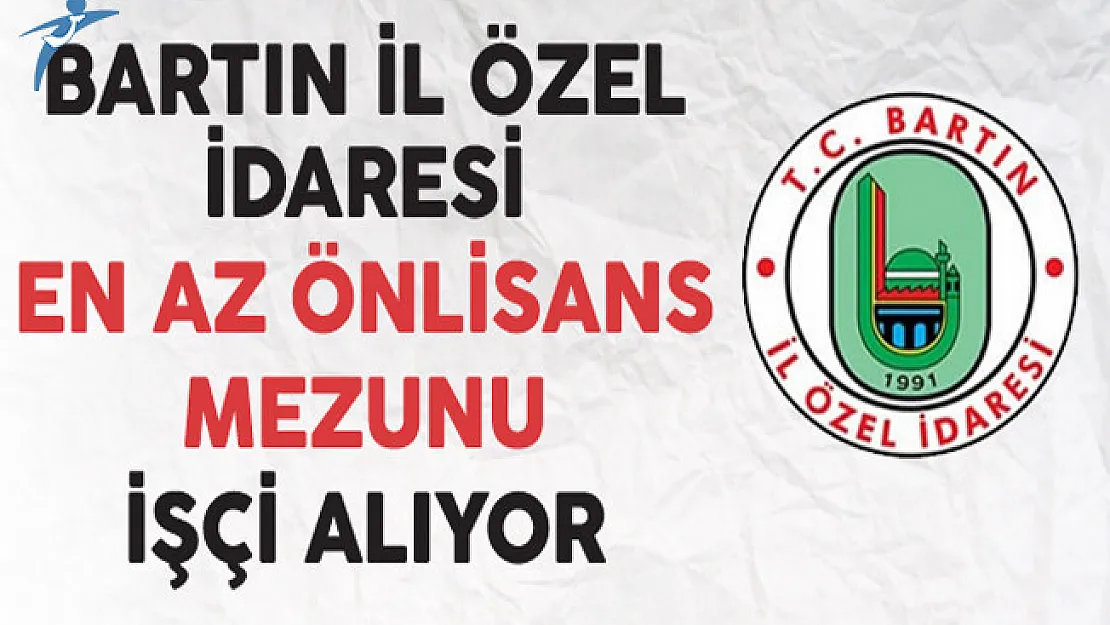Bartın İl Özel İdaresi En Az Önlisans Mezunu İşçi Alıyor