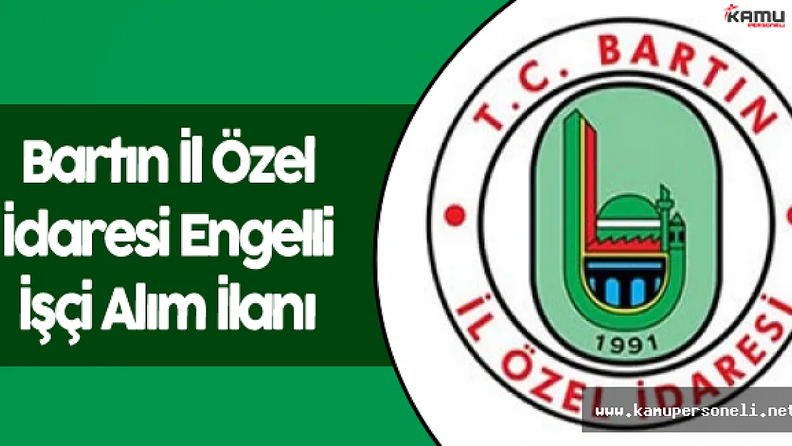 Bartın İl Özel İdaresi Engelli İşçi Alımı Yapacak