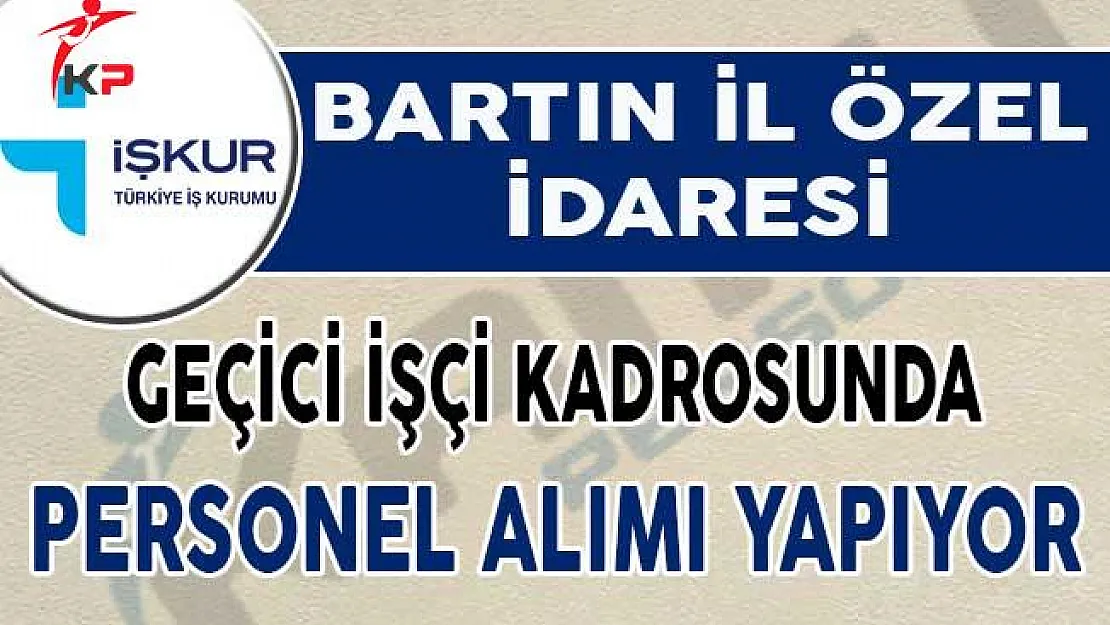 Bartın İl Özel İdaresi Geçici İşçi Alım İlanı Yayımlandı