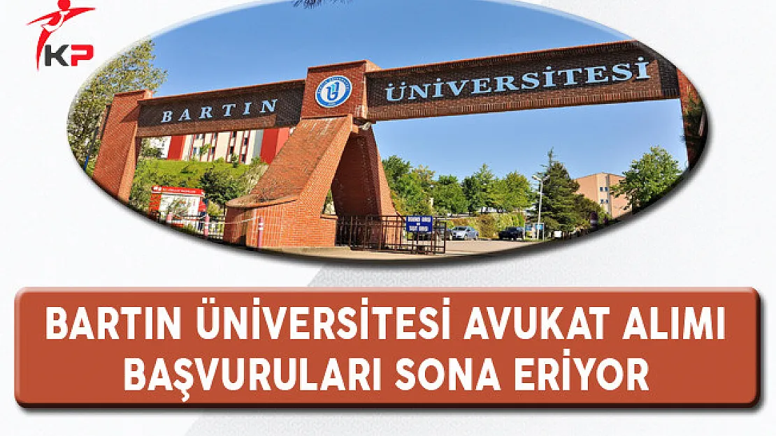 Bartın Üniversitesi Avukat Alımı Başvuruları Sona Eriyor