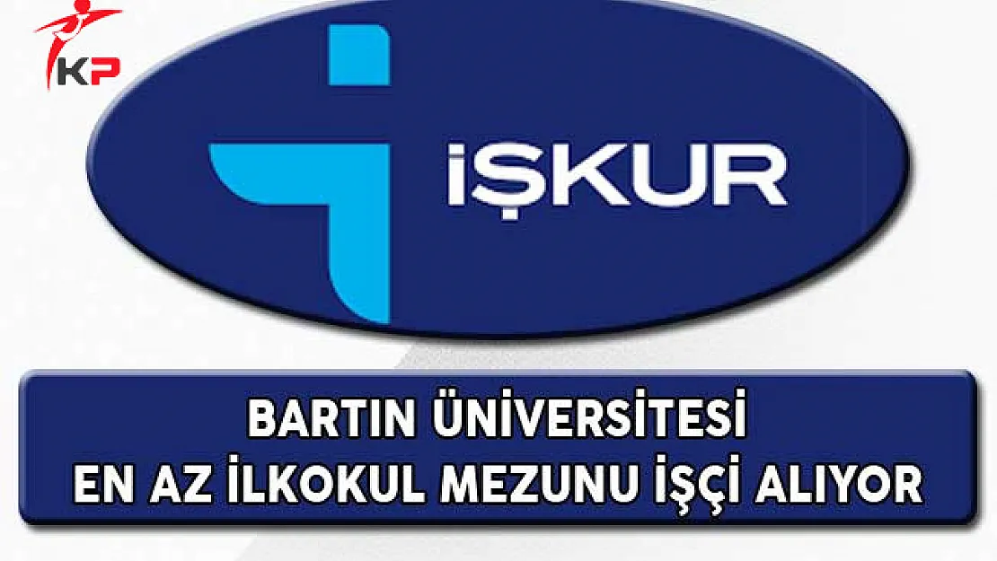 Bartın Üniversitesi İlkokul Mezunu İşçi Alıyor