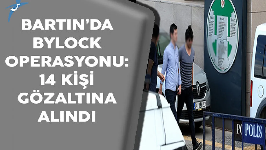 Bartın'da ByLock Operasyonu: 14 Kişi Gözaltına Alındı