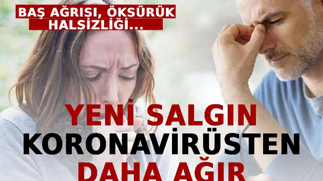 Baş Ağrısı, Öksürük, Halsizliği Olanlar Dikkat! Yeni Salgın Koronavirüsten Daha Ağır