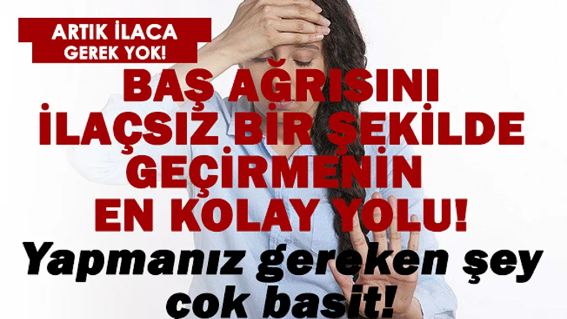 Baş ağrısını ilaç almadan dakikalar içinde geçirebilirsiniz! Yapmanız gereken şey çok basit