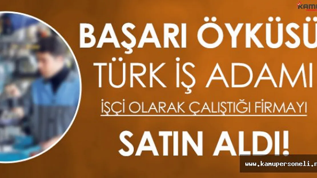 Başarılı Türk: Almanya' da İşçi Olarak Girdiği Firmayı Satın Aldı