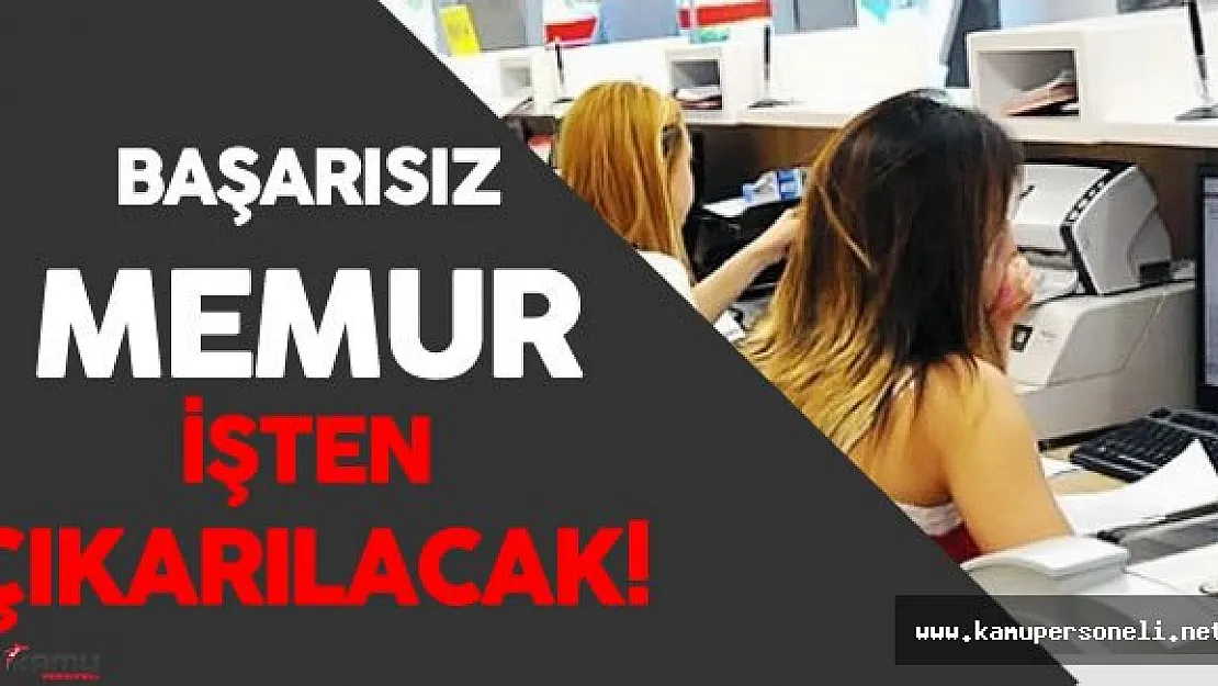 Başarısız Memurlar İşten Kovulacak
