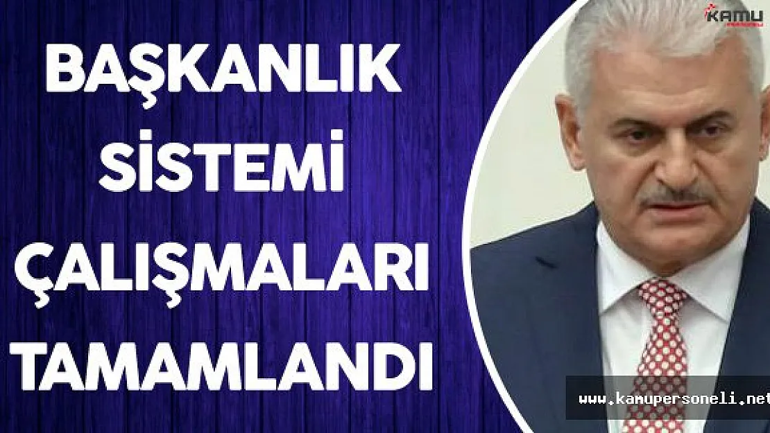 Başbakan Açıkladı :" Başkanlık Sistemi ve Anayasa Değişikliği Çalışmaları Tamamlandı"