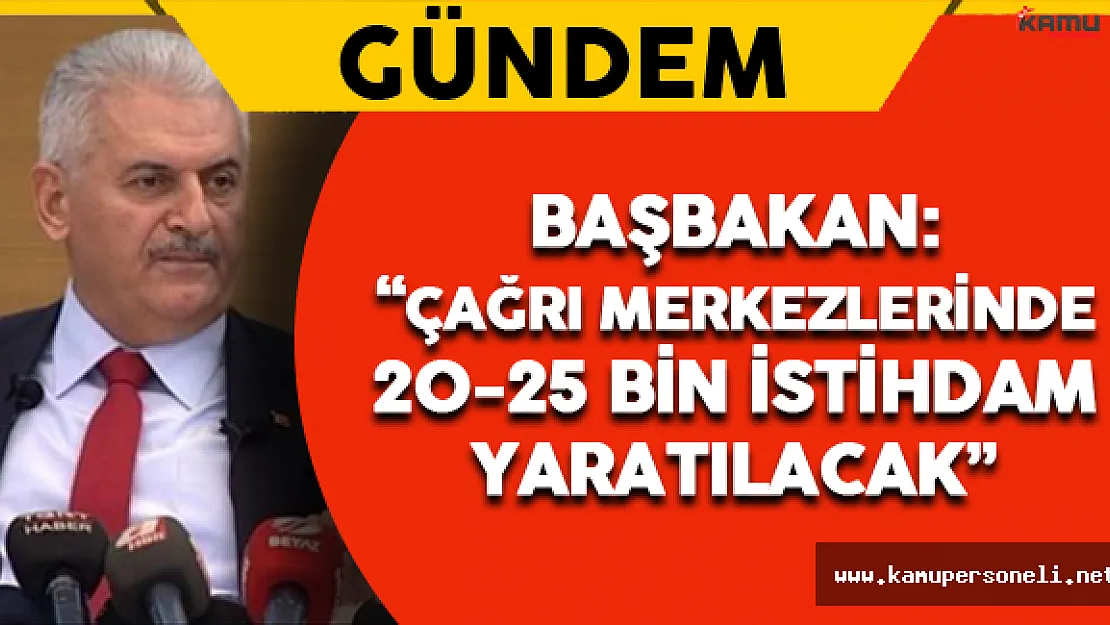 Başbakan Açıkladı: "Çağrı Merkezlerinde 20-25 Bin Arası İstihdam Yaratılacak"