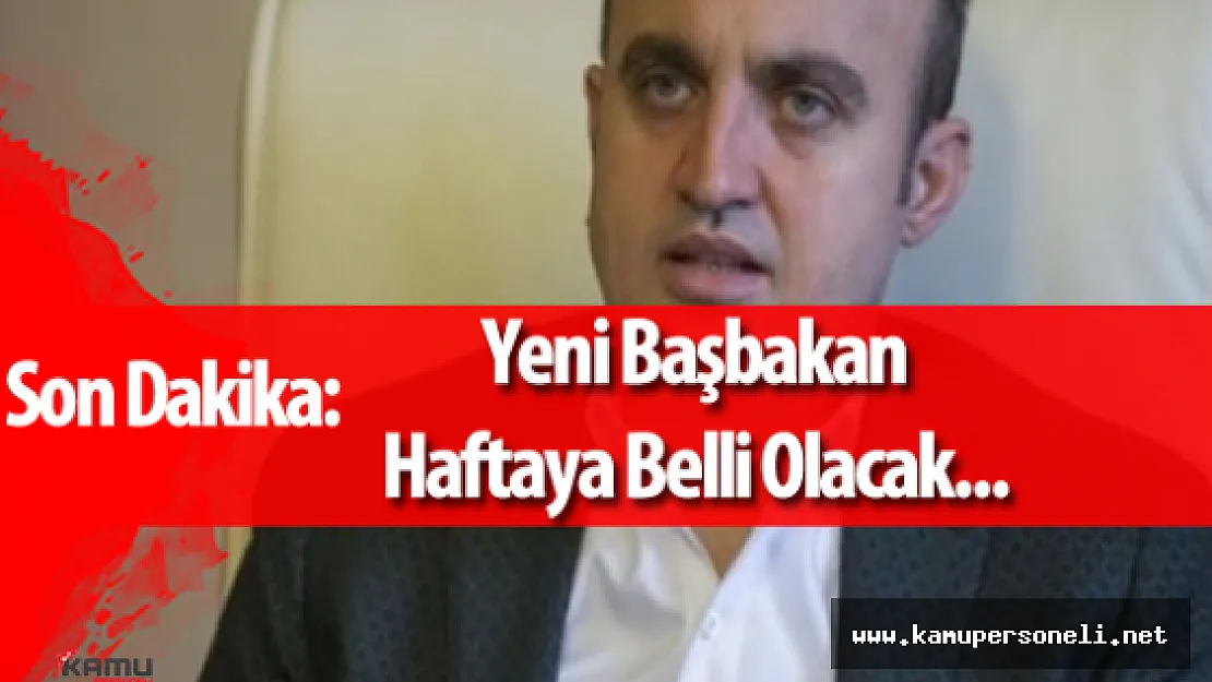 Başbakan Adayı Haftaya Belli Olacak