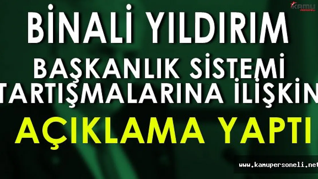 Başbakan Başkanlık Sistemi Tartışmalarına İlişkin Açıklama Yaptı