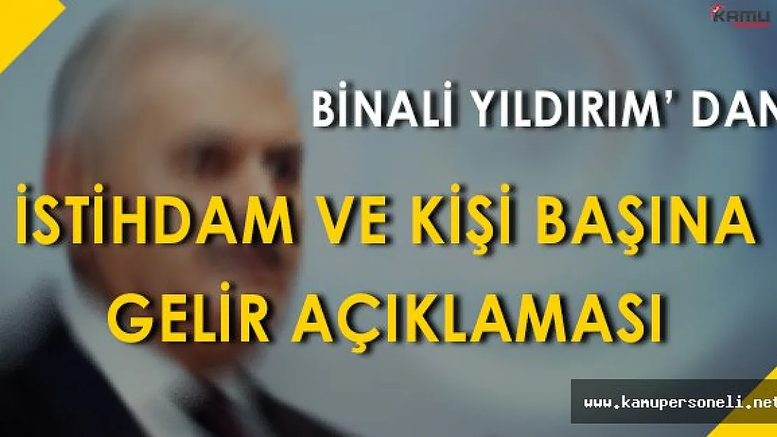 Başbakan Binali Yıldırım' dan İstihdam ve Kişi Başına Gelir Açıklaması