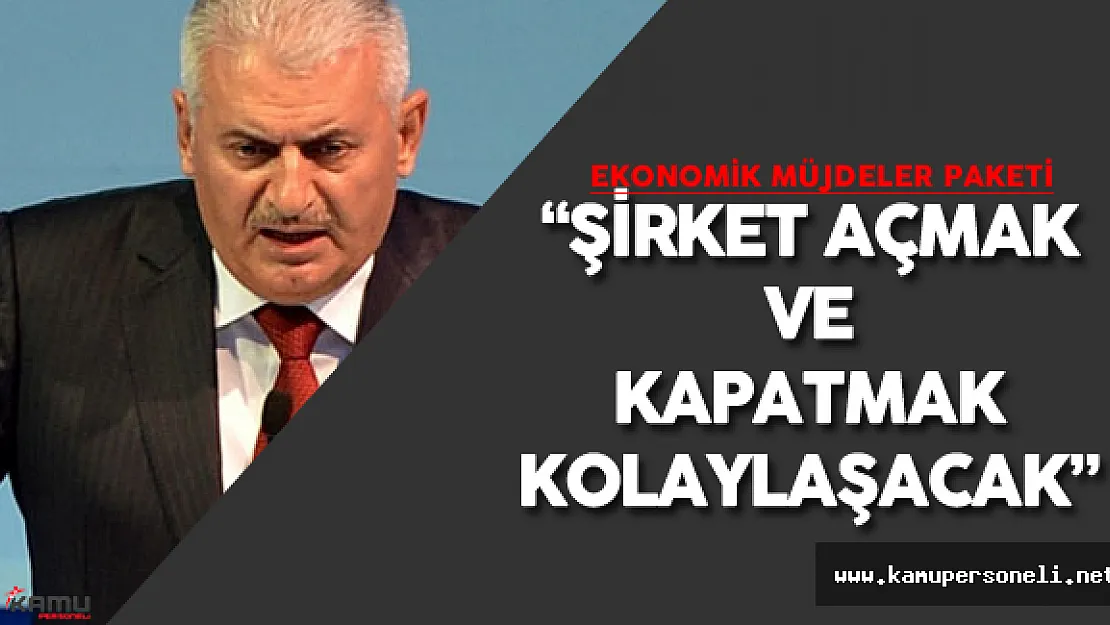 Başbakan Binali Yıldırım: "Şirket Açmak ve Kapatmak Kolaylaşacak"