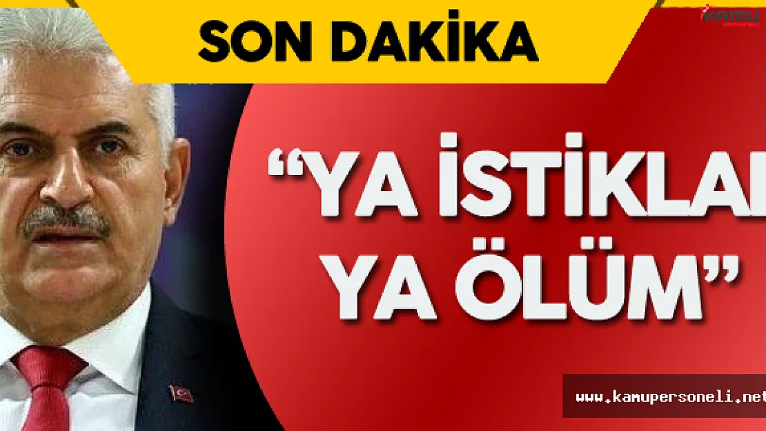 Başbakan Binali Yıldırım : &quotYa İstiklal Ya Ölüm"