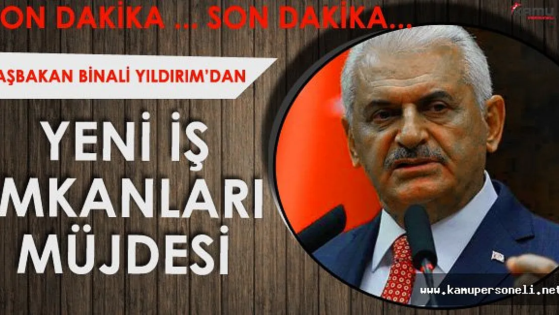 Başbakan Binali Yıldırım: &quotYeni İş İmkanları Sağlayacağız"