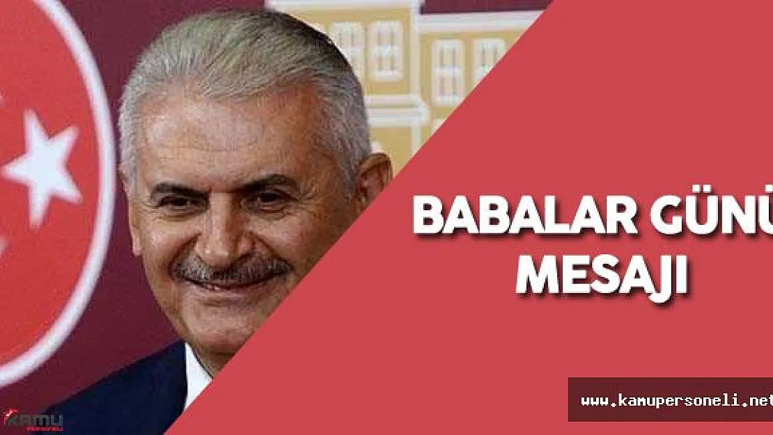 Başbakan Binali Yıldırım'dan Babalar Günü Mesajı