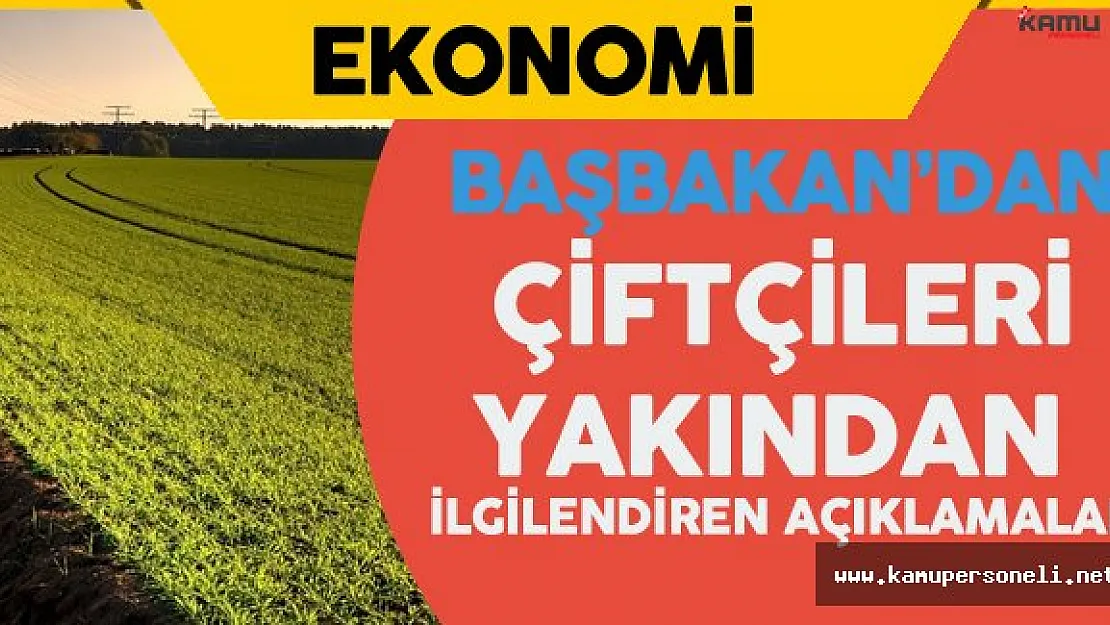 Başbakan Binali Yıldırım'dan Çiftçileri İlgilendiren Son Dakika Açıklamaları