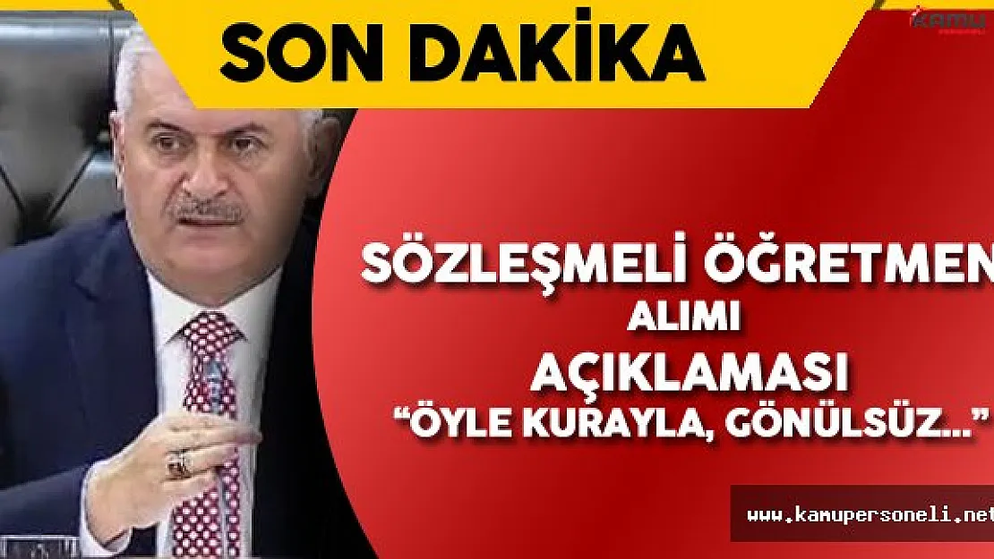 Başbakan Binali Yıldırım'dan Sözleşmeli Öğretmen Atamaları Hakkında Açıklama
