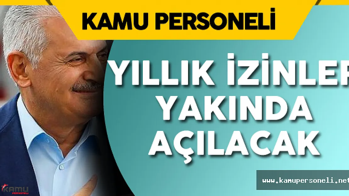 Başbakan Binali Yıldırım'dan Yıllık İzinler Konusunda Son Dakika Açıklaması