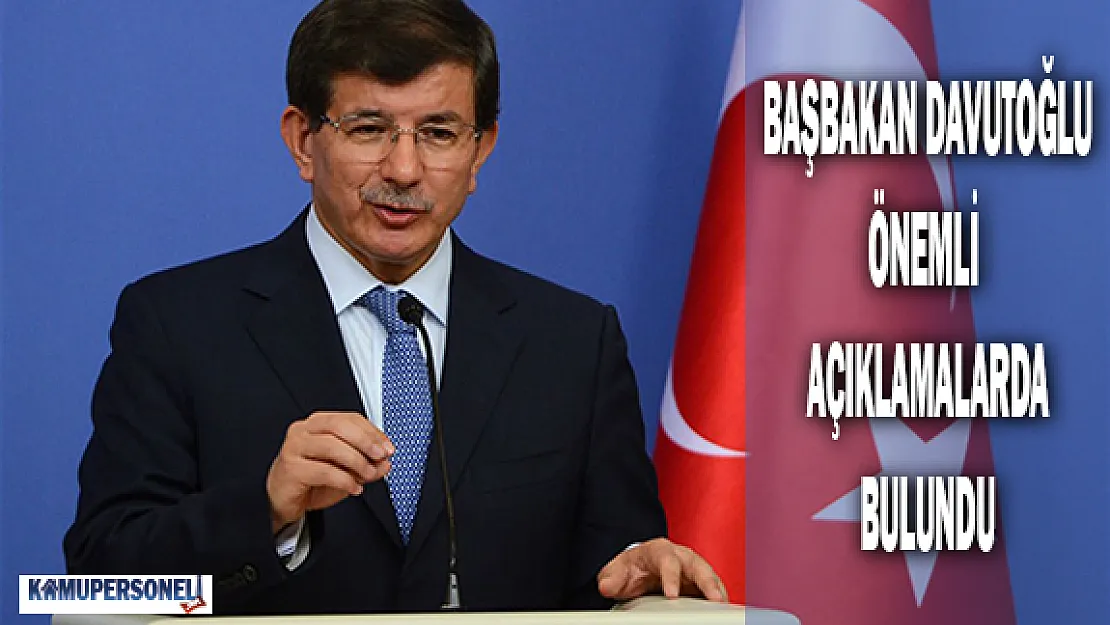 Başbakan Davutoğlu Önemli Açıklamalarda Bulundu
