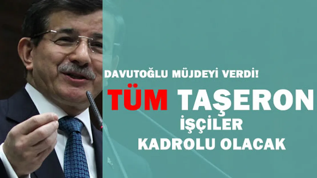 Başbakan Davutoğlu:  &quotTüm Taşeron İşçiler Kadroya Alınacak!"