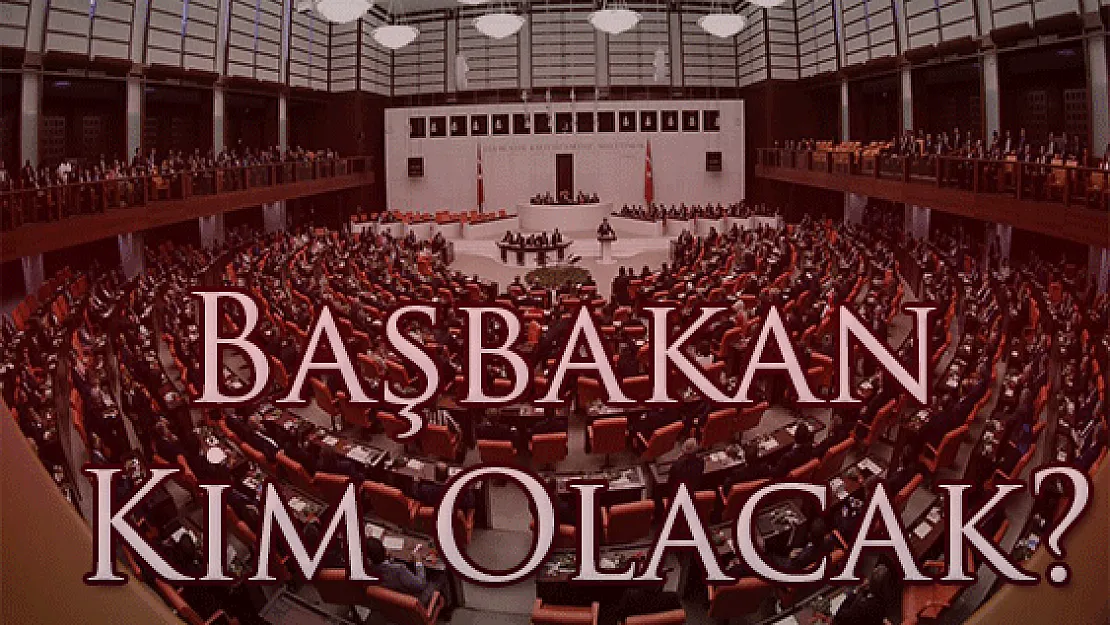 Başbakan Kim Olacak?