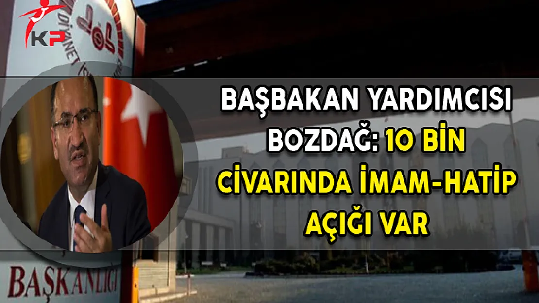 Başbakan Yardımcısı Bozdağ: 10 Bin Civarında İmam-Hatip Açığı Var