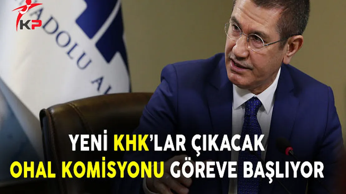 Başbakan Yardımcısı Canikli: Yeni KHK'lar Var, OHAL Komisyonu Göreve Başlıyor