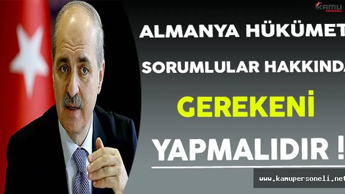 Başbakan Yardımcısı Kurtulmuş: Almanya Sorumlular Hakkında Gereğini Yapmalı