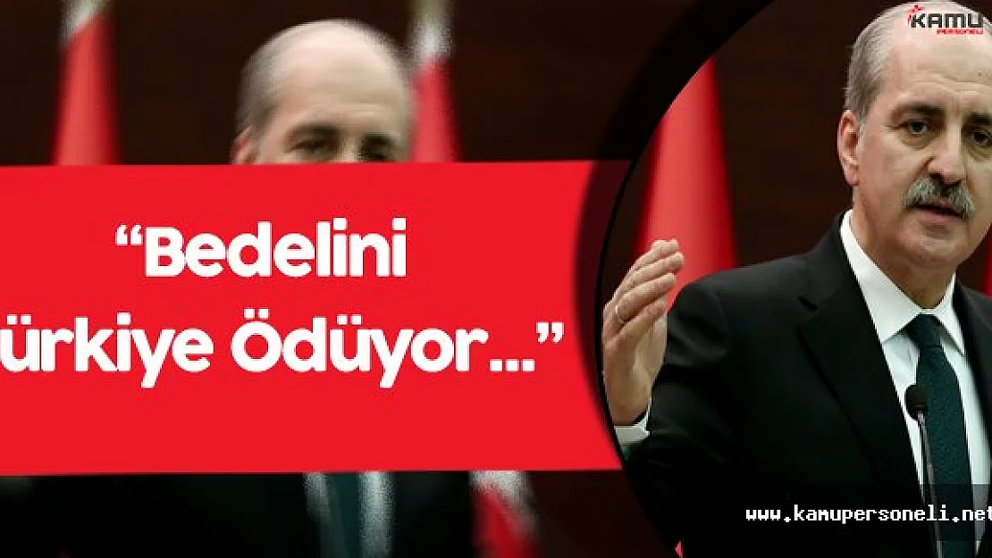 Başbakan Yardımcısı Kurtulmuş:" Suriye'deki İstikrarsızlığın Bedelini Türkiye Ödüyor"