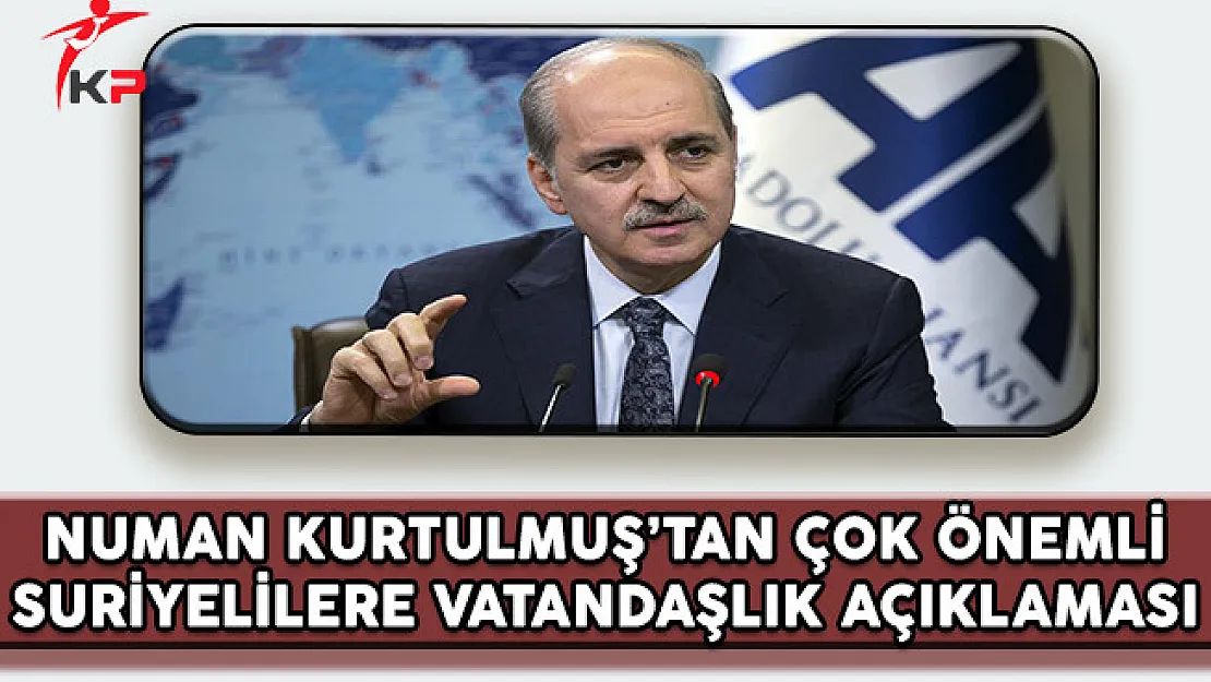 Başbakan Yardımcısı Kurtulmuş'tan 3 Milyon Suriyeliye Vatandaşlık İddialarına Yanıt