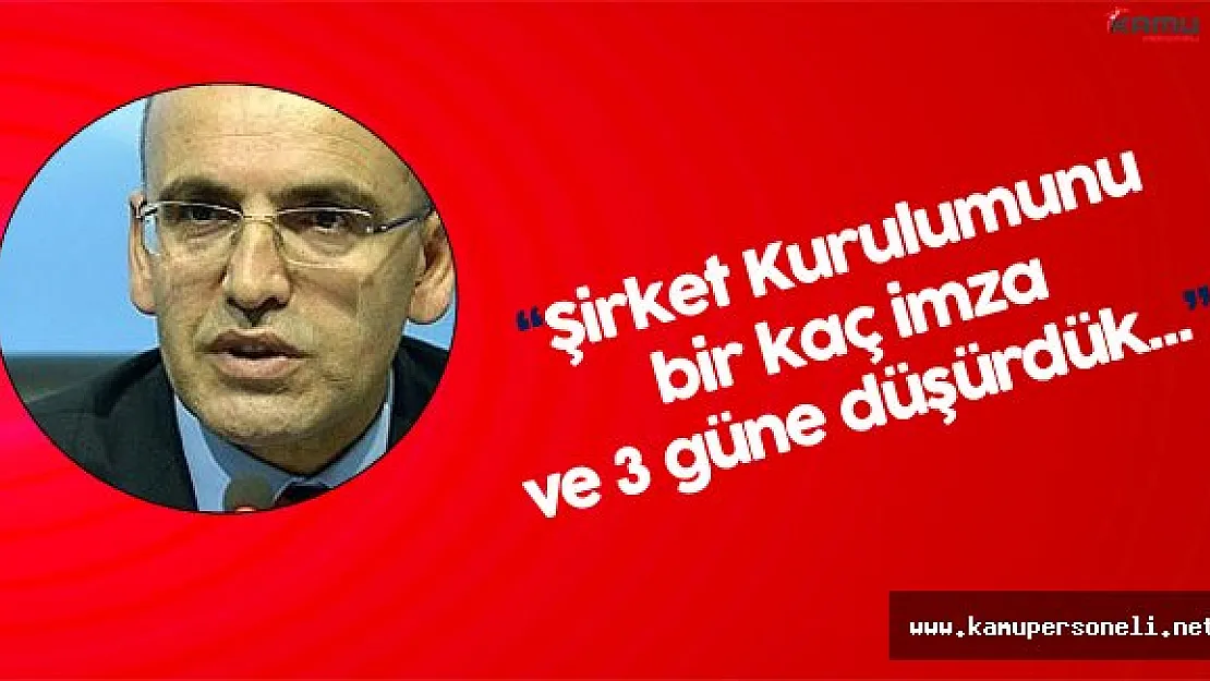 Başbakan Yardımcısı Mehmet Şimşek: " Şirket Kurulumunu Birkaç İmzaya Düşürdük"