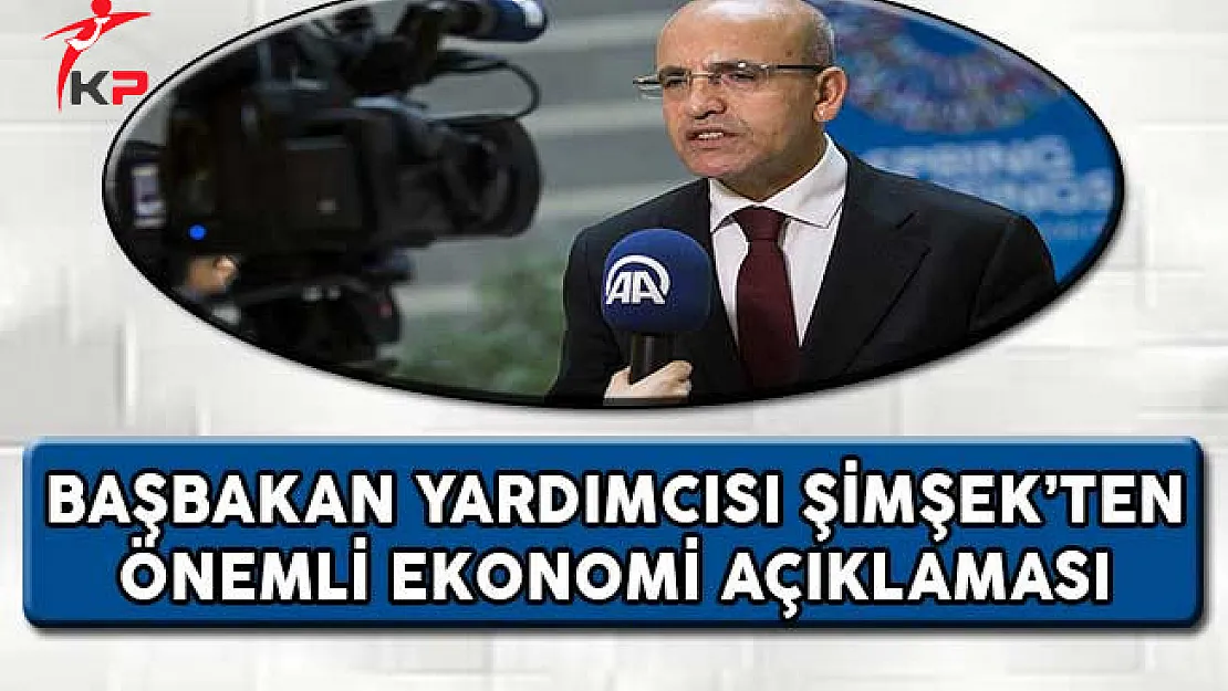 Başbakan Yardımcısı Şimşek'ten Önemli Ekonomi Açıklaması