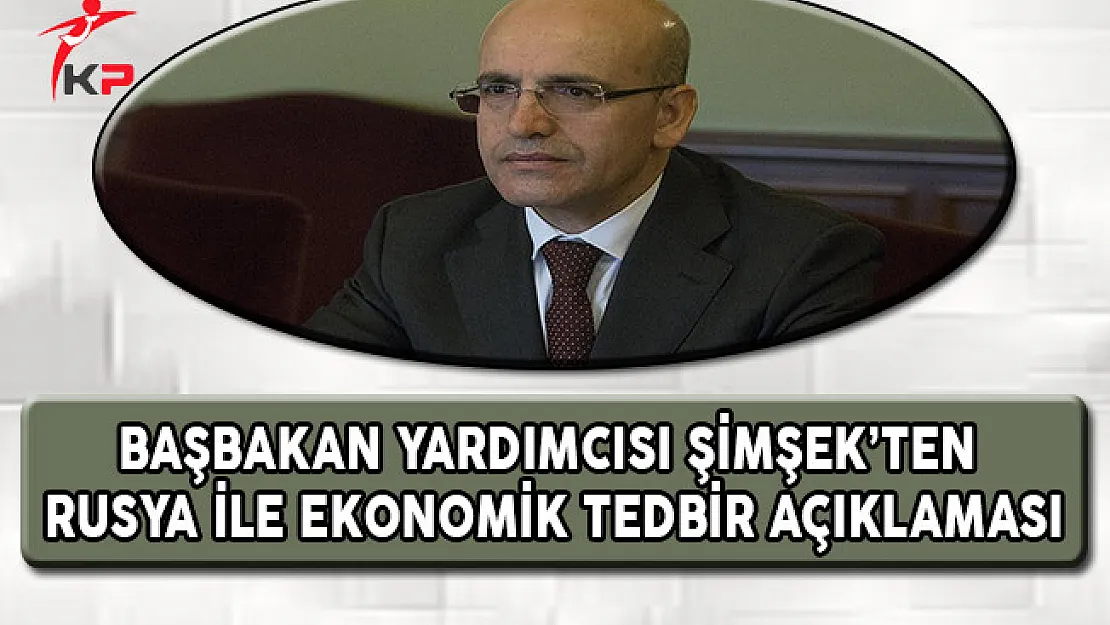 Başbakan Yardımcısı Şimşek'ten Rusya İle Ekonomik Tedbir Açıklaması