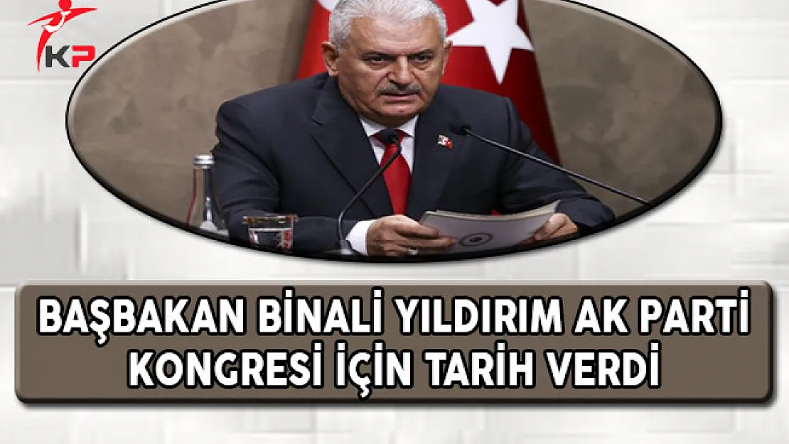 Başbakan Yıldırım AK Parti Kongresi İçin Tarih Verdi
