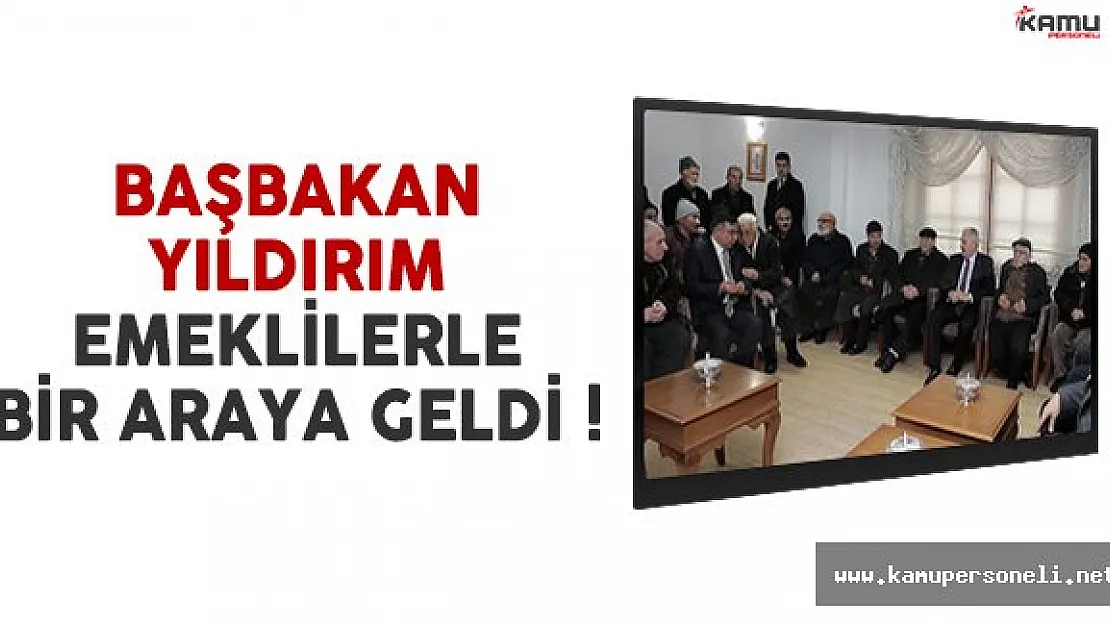 Başbakan Yıldırım, Ankara'da emeklilerle bir araya geldi