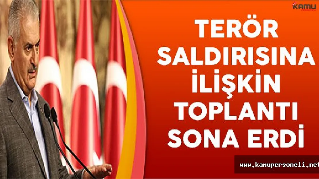 Başbakan Yıldırım Başkanlığındaki Terör Saldırısına İlişkin Toplantı Sona Erdi