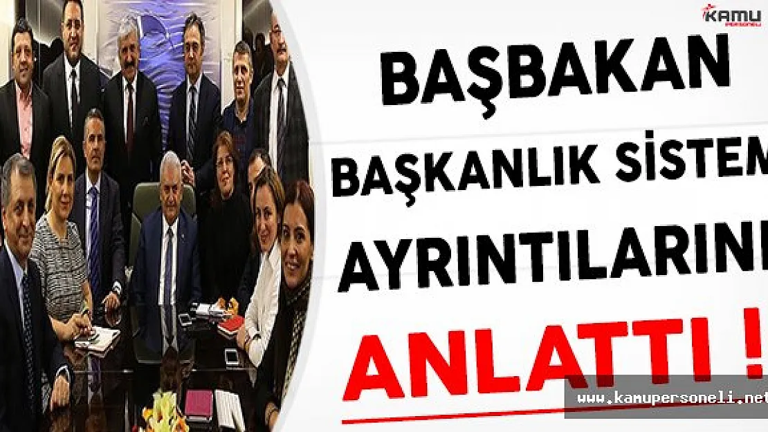 Başbakan Yıldırım Başkanlık Sisteminin Ayrıntılarını Anlattı