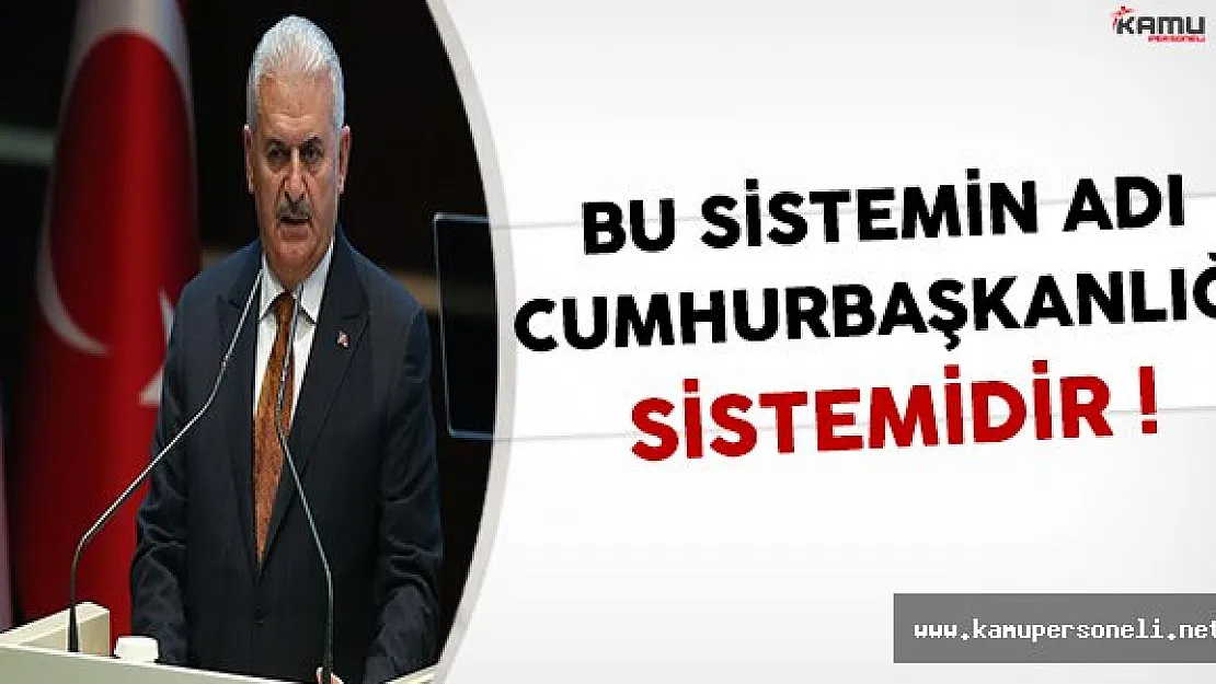 Başbakan Yıldırım Cumhurbaşkanlığı Sistemini Anlattı