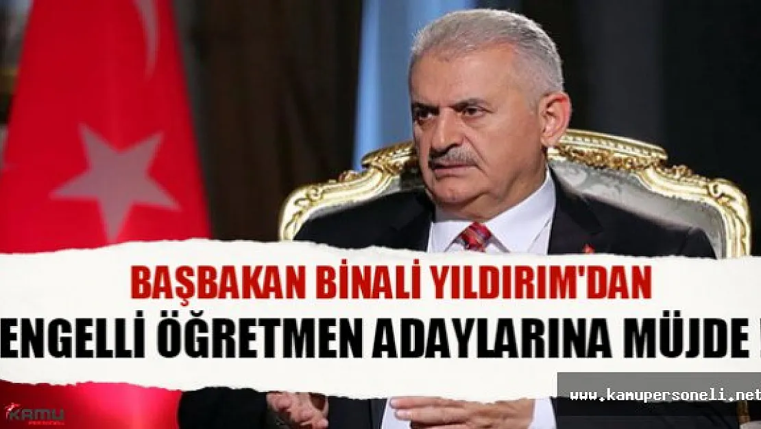 Başbakan Yıldırım: Engellilere de gerekli kontenjanı vereceğiz