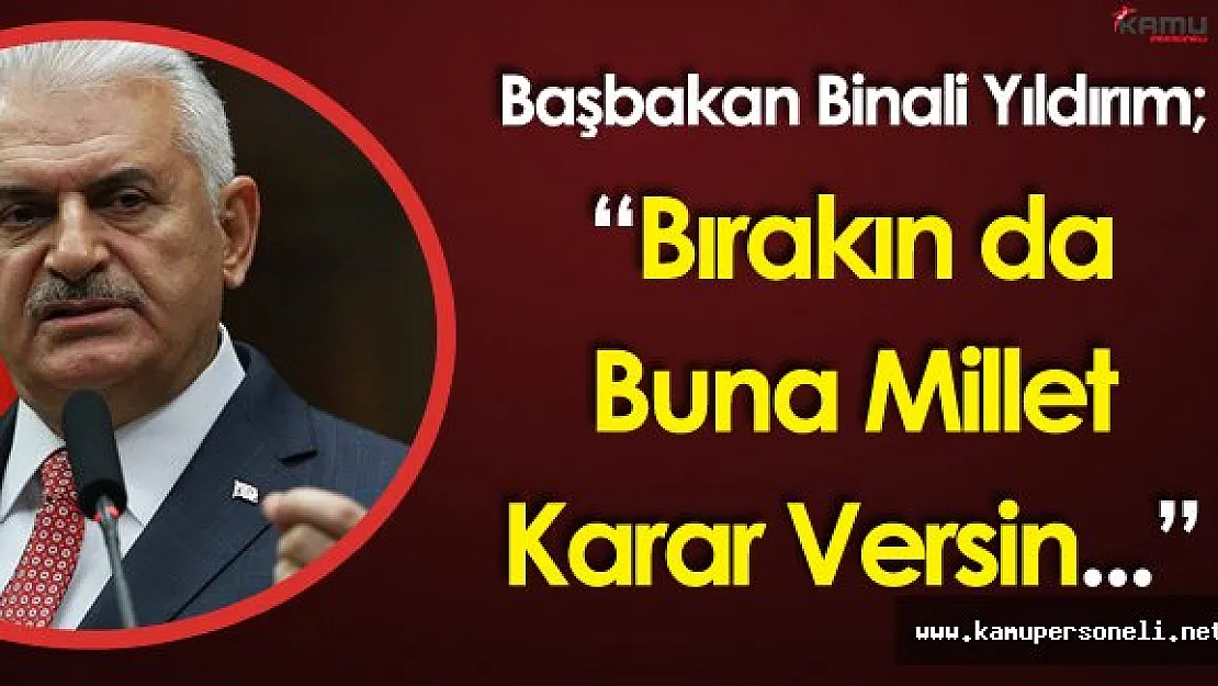 Başbakan Yıldırım :&quotEy Kılıçdaroğlu ! Rejim Tartışması 1923'te Bitti"