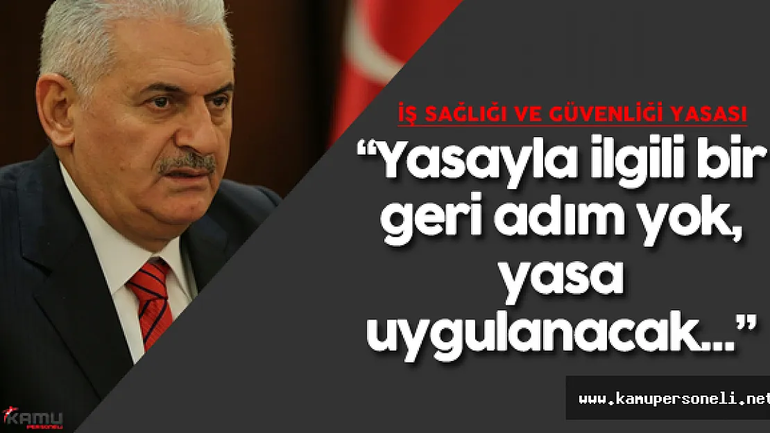 Başbakan Yıldırım: "İş Sağlığı ve Güvenliği Yasası uygulanacak"