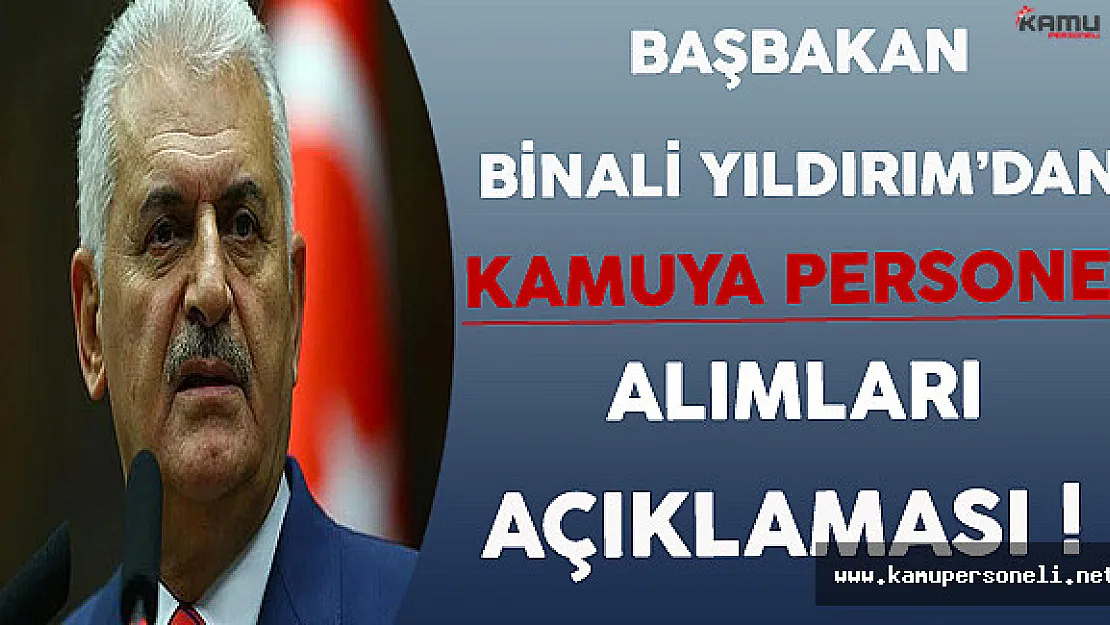 Başbakan Yıldırım: Mecbur Kalmadıkça Kamuya Personel Almayacağız