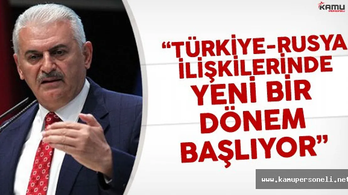 Başbakan Yıldırım: &quotTürkiye Rusya İlişkilerinde Yeni Dönem Başlıyor"