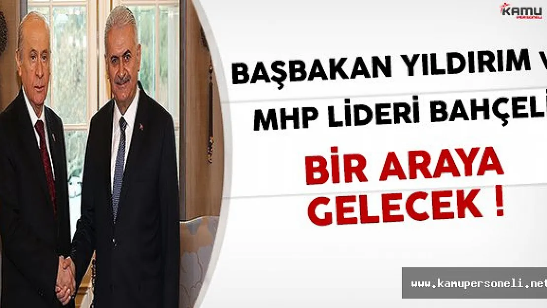 Başbakan Yıldırım ve MHP Lideri Bahçeli Çankaya'da Bir Araya Gelecek