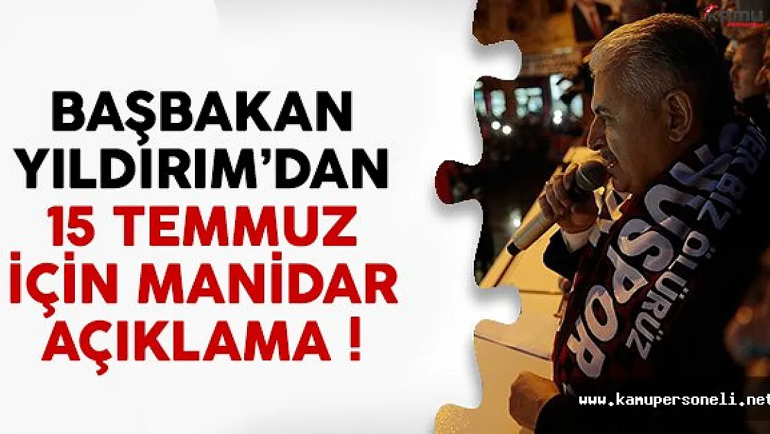 Başbakan Yıldırım'dan 15 Temmuz için manidar açıklama