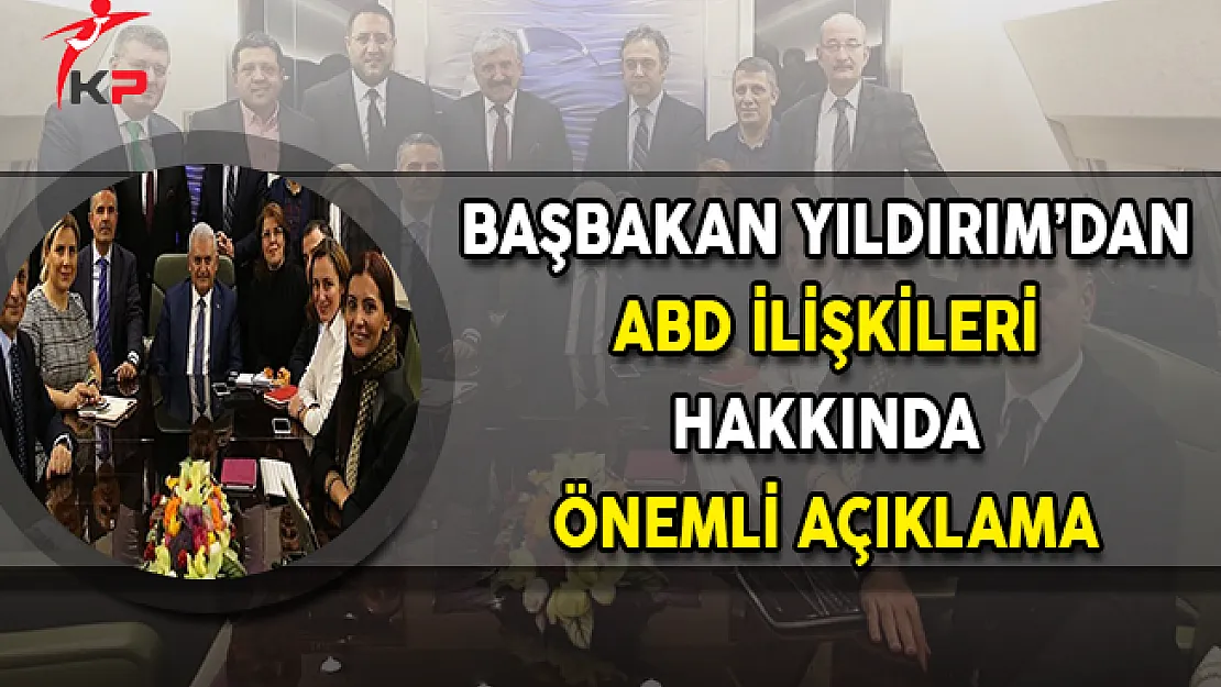 Başbakan Yıldırım'dan ABD İlişkileri Hakkında Önemli Açıklama
