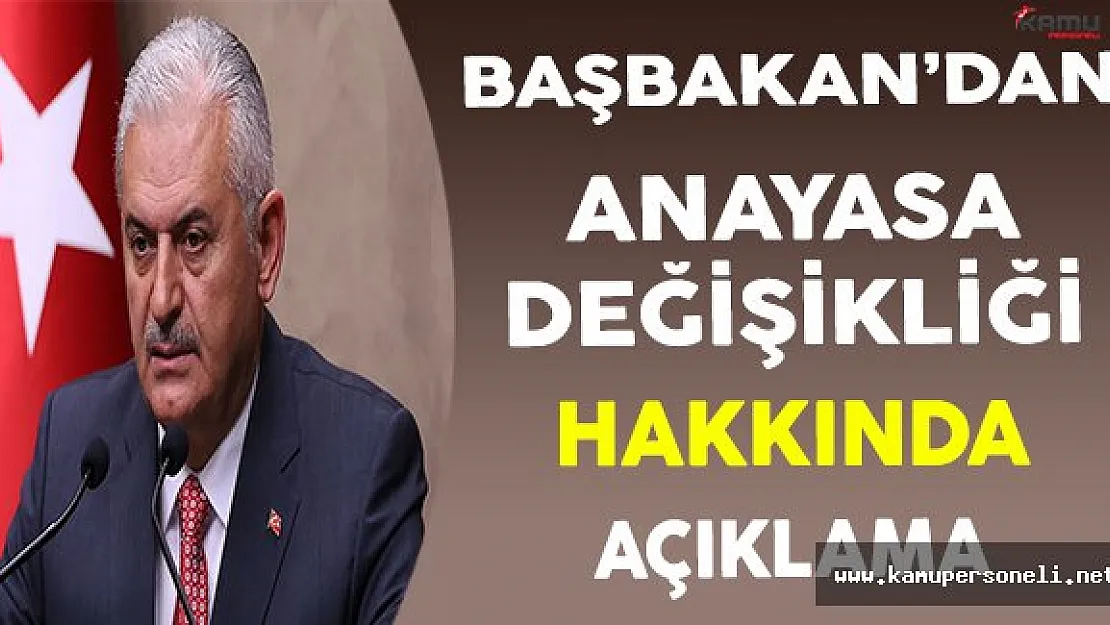 Başbakan Yıldırım'dan Anayasa Değişikliği Teklifi Hakkında Açıklama
