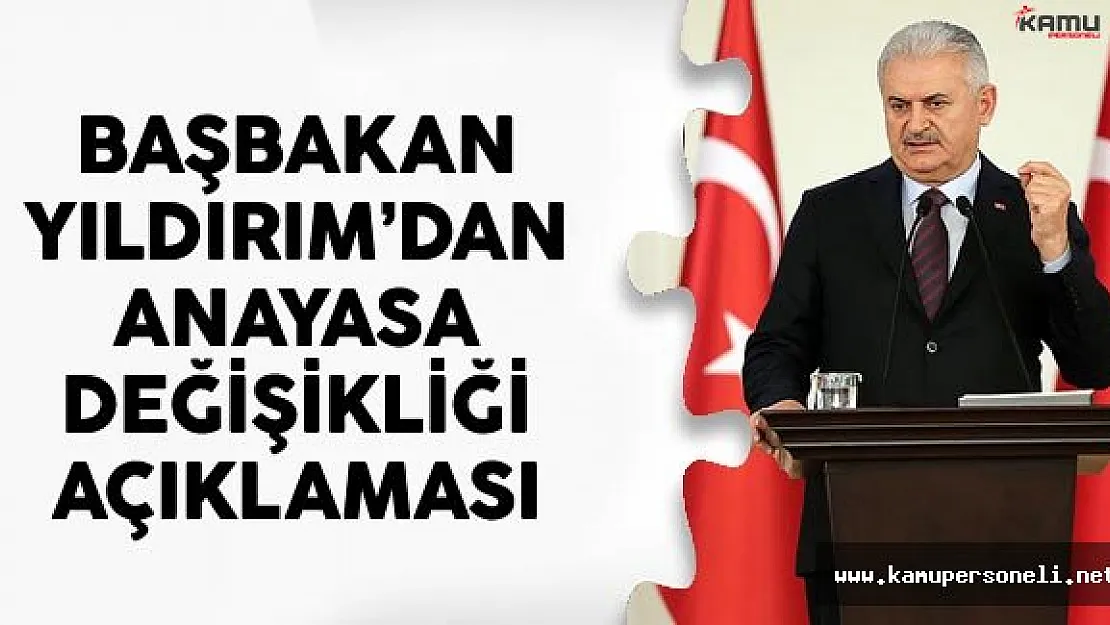 Başbakan Yıldırım'dan Anayasa Değişikliği Açıklaması