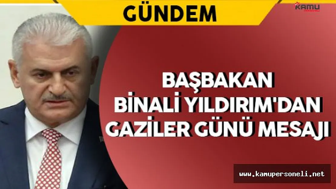 Başbakan Yıldırım'dan Gaziler Günü Mesajı