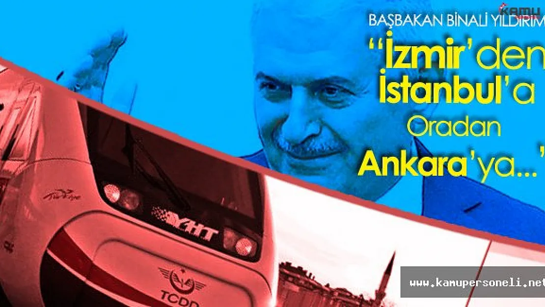 Başbakan Yıldırım'dan Hızlı Tren Açıklaması : " 3 Büyük şehir 10 Saatte gezilebilecek"